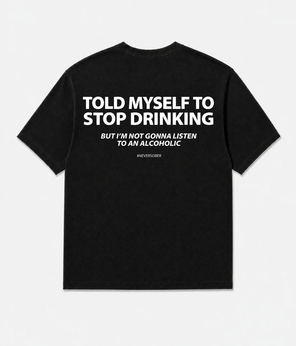 TOLD MYSELF TO STOP DRINKING SHIRT