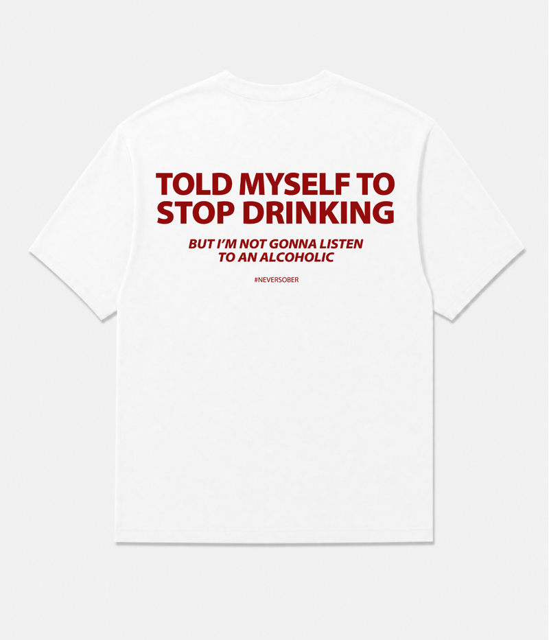 TOLD MYSELF TO STOP DRINKING SHIRT
