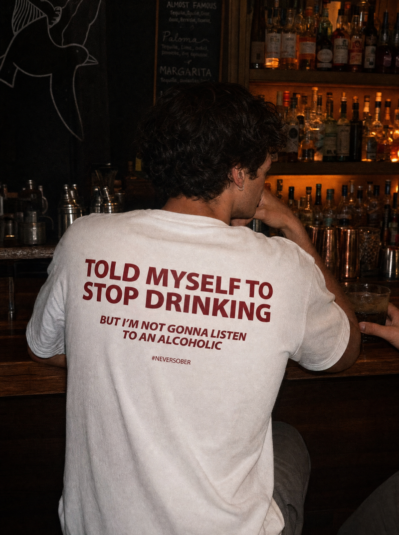 TOLD MYSELF TO STOP DRINKING SHIRT
