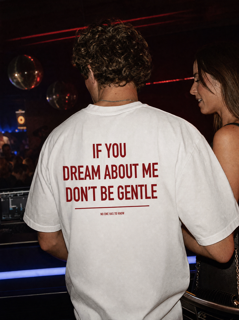 IF YOU DREAM ABOUT ME SHIRT